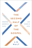 The Second Half of the Gospel: Growing Deeper in Faith and Wider in Love 0310120403 Book Cover