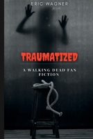 Traumatized: A walking dead fan fiction B0BCD848DC Book Cover