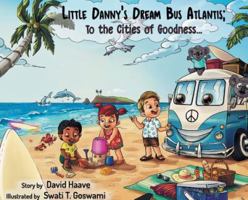 Little Danny's Dream Bus Atlantis; To the Cities of Goodness! 173285159X Book Cover