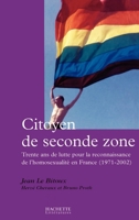 Citoyen de Seconde Zone: Trente ANS de Lutte Pour La Reconnaissance de L'Homosexualite En France (1971-2002) 2012355684 Book Cover
