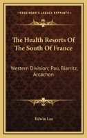 The Health Resorts of the South of France, Western Division: Pau, Biarritz, Arcachon 1014844746 Book Cover