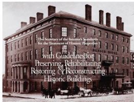 The Secretary of the Interior's Standards for the Treatment of Historic Properties with Guidelines for Preserviing, Rehabilitating, Restoring, and Reconstructing Historic Buildings 0160480612 Book Cover