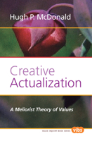 Creative Actualization: A Meliorist Theory of Values (Studies in Pragmatism and Values, 224) 9042032537 Book Cover