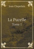 La Pucelle, ou, La France délivrée: Poème héroïque en douze chants; Volume 1 1018202226 Book Cover