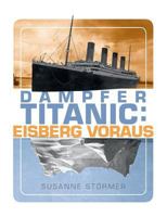Dampfer Titanic: Eisberg voraus: Die letzten Stunden vor der Kollision neu untersucht 3748100825 Book Cover