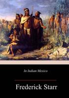 In Indian Mexico: A narrative of travel and labor 1717271529 Book Cover