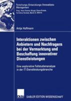 Interaktionen Zwischen Anbietern Und Nachfragern Bei Der Vermarktung Und Beschaffung Innovativer Dienstleistungen: Eine Explorative Fallstudienanalyse in Der It-Dienstleistungsbranche 3835004867 Book Cover
