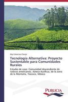 Tecnologia Alternativa: Proyecto Sustentable Para Comunidades Rurales 3639558219 Book Cover
