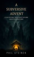 A Subversive Advent: A 20 Day Devotional through Advent for Pilgrims Living in the Shadow of Empire B0G2BKWL4P Book Cover