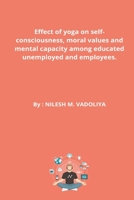 Effect of yoga on self-consciousness, moral values and mental capacity among educated unemployed and employees. 8833917002 Book Cover