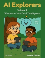 AI Explorers-Volume 2: Wonders of Artificial Intelligence 1049234960 Book Cover