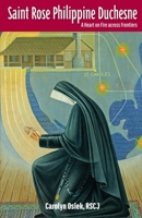 Saint Rose Philippine Duchesne: A Heart on Fire across Frontiers 0997132914 Book Cover