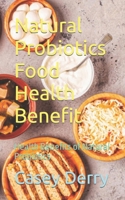 Natural Probiotics Food Health Benefit: Health Benefits of Natural Probiotics B0C9S8W7PN Book Cover