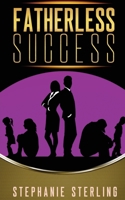 Fatherless Success 0578718677 Book Cover