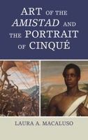 Art of the Amistad and The Portrait of Cinqué 1442253401 Book Cover