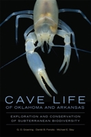 Cave Life of Oklahoma and Arkansas: Exploration and Conservation of Subterranean Biodiversity 0806144246 Book Cover