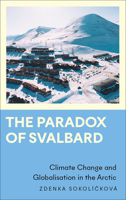 The Paradox of Svalbard: Climate Change and Globalisation in the Arctic 0745347401 Book Cover