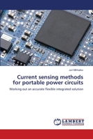 Current sensing methods for portable power circuits: Working out an accurate flexible integrated solution 3659494720 Book Cover