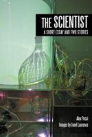The Scientist: A Short Essay and Two Stories 1477264302 Book Cover