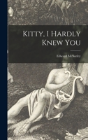 Kitty, I Hardly Knew You 1014151724 Book Cover