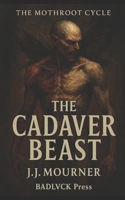 The Cadaver Beast: The Mothroot Cycle: Book One B0FJS919Z6 Book Cover