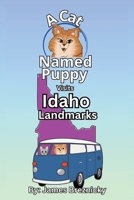 A Cat Named Puppy Visits Idaho Landmarks: Explore U.S. States with Rhyming Cats, Fun Facts, and Famous Places in Nature for Kids Ages 4–8 (A Cat Named Puppy Visits Landmarks) B0F9YT52NJ Book Cover