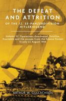 The Defeat and Attrition of the 12. SS-Panzerdivision Hitlerjugend: Volume III: Operations Goodwood, Totalize, Tractable and the escape from the Falaise Pocket 13 July–22 August 1944 1636246710 Book Cover