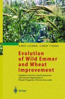 Evolution of Wild Emmer and Wheat Improvement: Population Genetics, Genetic Resources, and Genome Organization of Wheat's Progenitor, Triticum dicoccoides 3540417508 Book Cover