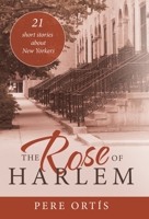 The Rose of Harlem : 21 Short Stories about New Yorkers 1480893293 Book Cover