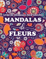 Livre de Coloriage pour Adultes Mandalas de fleurs: Coloriage Mandala Fond Noir Mandalas Zen Coloriage Adulte Antistress Mandala adulte à Colorier Art B087LDYG29 Book Cover