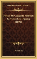 Notice Sur Auguste Mathieu Sa Vie Et Ses Travaux (1892) 1160209057 Book Cover