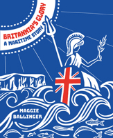 Britannia's Glory—A Maritime Story: Great Britian's Seafaring Story Told in Verse 1912690160 Book Cover