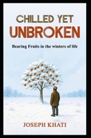 Chilled Yet Unbroken: Bearing Fruits in the winters of Life B0GGCLHP3Q Book Cover