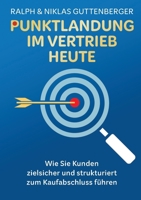 Punktlandung im Vertrieb heute: Wie Sie Kunden zielsicher und strukturiert zum Kaufabschluss führen (German Edition) 3982179939 Book Cover