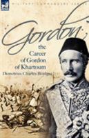 The Life of Gordon, Major-General, R. E., C. B: Turkish field-Marshal, Grand Cordon Medjidieh, and Pasha; Chinese Titu (Field-Marshal), Yellow Jacket Order 1846776775 Book Cover