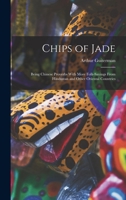 Chips of Jade: Being Chinese Proverbs With More Folk-sayings From Hindustan and Other Oriental Countries 1018136428 Book Cover