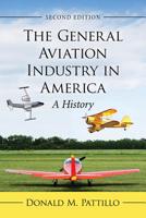 The General Aviation Industry in America : A History, 2d Ed 1476677212 Book Cover