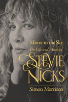 Mirror in the Sky: The Life and Music of Stevie Nicks 0520304438 Book Cover