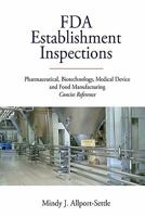 FDA Establishment Inspections: Pharmaceutical, Biotechnology, Medical Device and Food Manufacturing Concise Reference 098214766X Book Cover