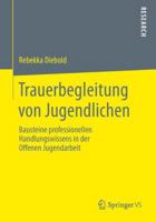 Trauerbegleitung Von Jugendlichen: Bausteine Professionellen Handlungswissens in Der Offenen Jugendarbeit 3658020563 Book Cover
