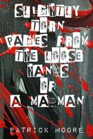 Slightly Torn Pages From The Loose Hands Of A Madman 1720533458 Book Cover