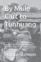 By Mule Cart to Tunhuang: Diary of the doctor on Langdon Warner's second expedition for the Fogg Museum to the cave temples in western China, 1925 B0F7454LZV Book Cover