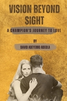 Vision Beyond Sight: A Champion's Journey to Love B0C1251BBY Book Cover