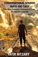Conversational Spanish Quick and Easy - PART II: The Most Innovative Technique To Learn the Spanish Language 1652496610 Book Cover