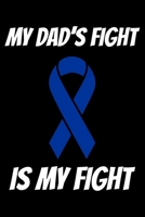 My Dad's Fight Is My Fight: Colon Cancer Journal 6x9 120 Pages Blank Lined Paperback 1694845907 Book Cover