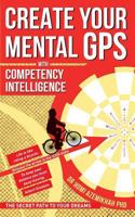 Create Your Mental GPS with Competency Intelligence: The Secret Path to Your Dreams 1519222262 Book Cover