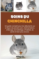 SOINS DU CHINCHILLA: Un guide complet pour les débutants sur la façon de prendre soin, d'alimentation, d'élevage, de toilettage, d'habitat, de santé et bien plus encore. (French Edition) B0F2TVP25B Book Cover