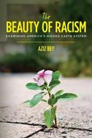 The Beauty of Racism: Examining America's Hidden Caste System 0692909168 Book Cover