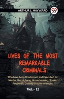 Lives Of The Most Remarkable Criminals Who Have Been Condemned And Executed For Murder, The Highway, Housebreaking, Street Robberies, Coining Or Other Offences Vol.- II 9359953318 Book Cover