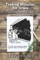 Trading Miracles for Grace: Exploring Reality and the Collateral Damages of  Miracle Claims 1667807536 Book Cover